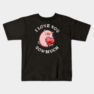 I Love You Sow Much Funny Pig Pun Kids T-Shirt